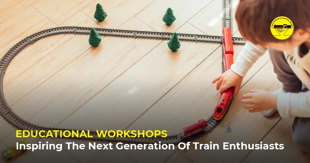 Educational Workshops: Inspiring the Next Generation of Train Enthusiasts​