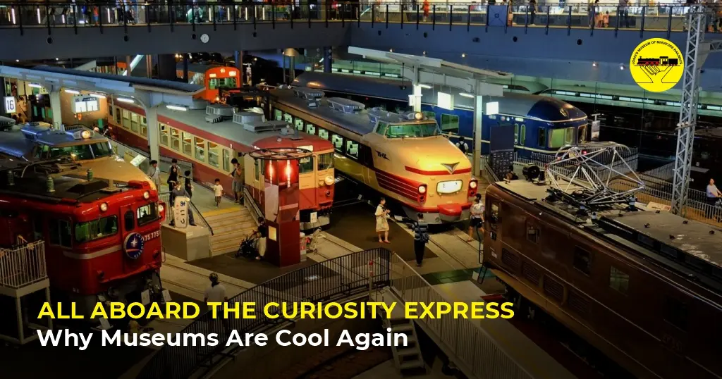 All Aboard the Curiosity Express: Why Museums Are Cool Again