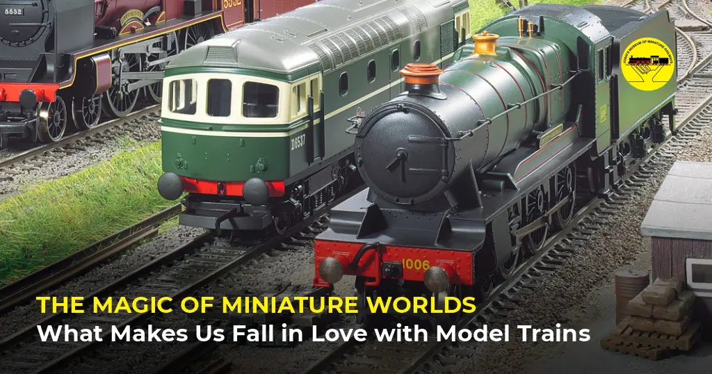 The Magic of Miniature Worlds: What Makes Us Fall in Love with Model Trains
