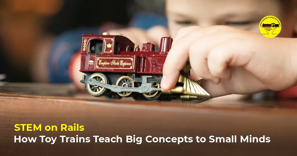 STEM on Rails: How Toy Trains Teach Big Concepts to Small Minds
