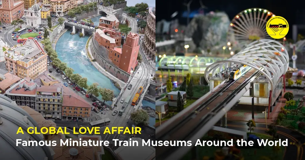 A Global Love Affair: Famous Miniature Train Museums Around the World